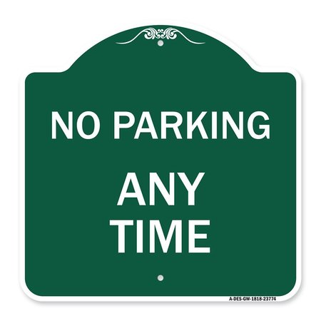 SIGNMISSION Designer Series Sign-No Parking Anytime, Green & White Aluminum Sign, 18" x 18", GW-1818-23774 A-DES-GW-1818-23774